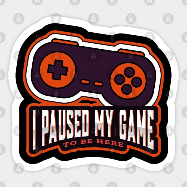 I paused my game to be here! Sticker by WR Merch Design